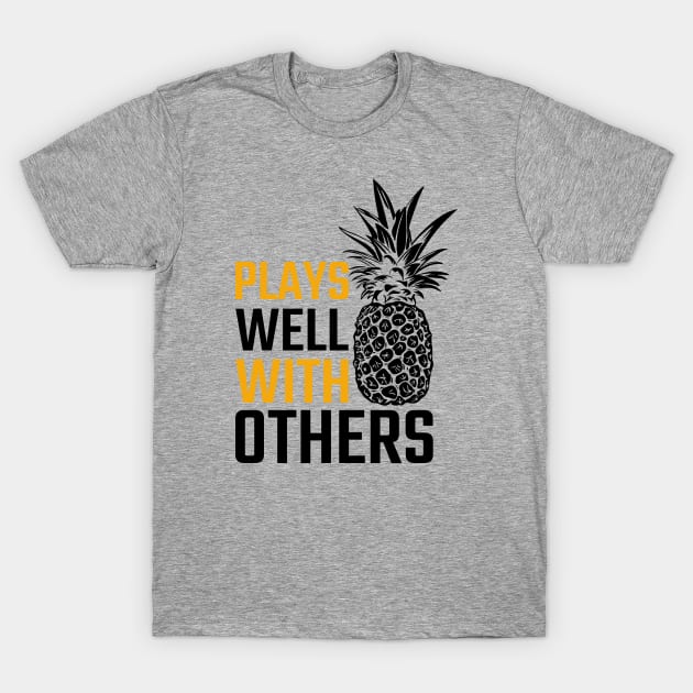 Pineapple Plays Well with Others T-Shirt by admeral